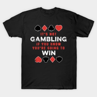 It's Not Gambling If You Win Funny Poker Gambling Casino T-Shirt